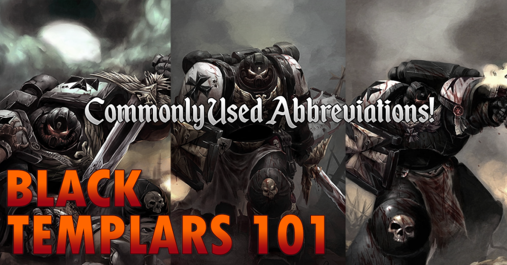 Black Templars 101:  Commonly Used Abbreviations!